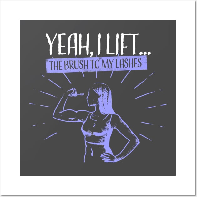 Yeah, I Lift...The Brush to my Lashes Wall Art by happiBod
